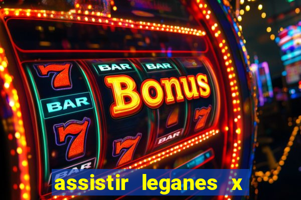 assistir leganes x real madrid ao vivo online gratis